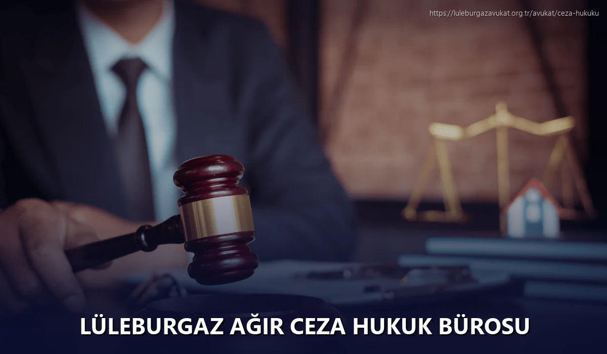 Lüleburgaz Ağır Ceza Hukuk Bürosu