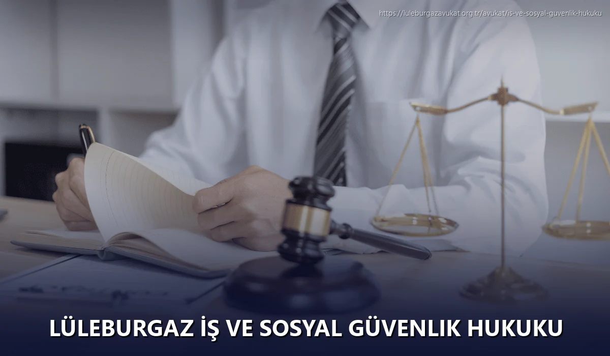 Lüleburgaz İş ve Sosyal Güvenlik Hukuku
