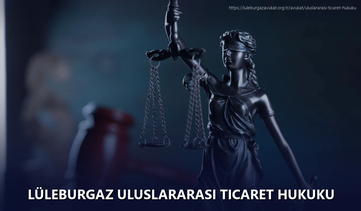 Lüleburgaz Uluslararası Ticaret Hukuku